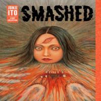Smashed - Junji Ito Story Collection cover